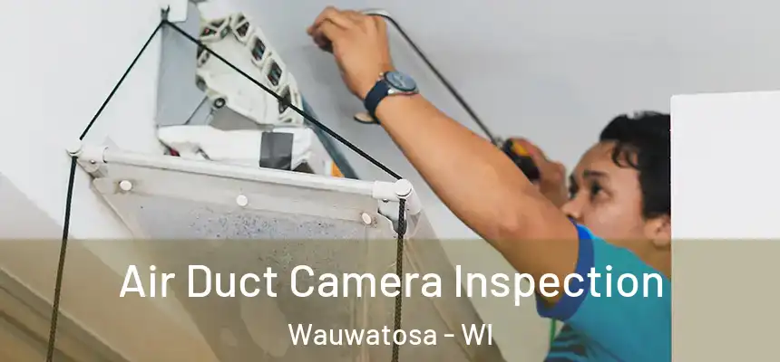 Air Duct Camera Inspection Wauwatosa - WI