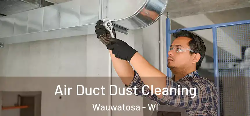  Air Duct Dust Cleaning Wauwatosa - WI
