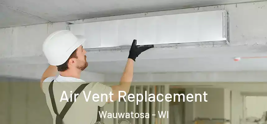 Air Vent Replacement Wauwatosa - WI