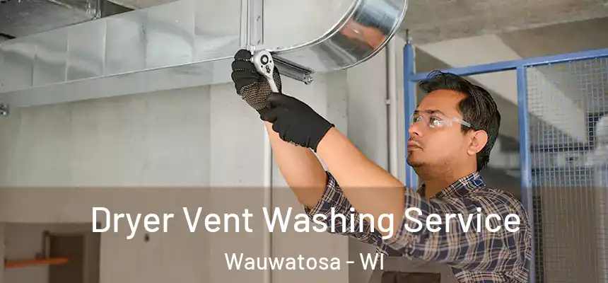  Dryer Vent Washing Service Wauwatosa - WI