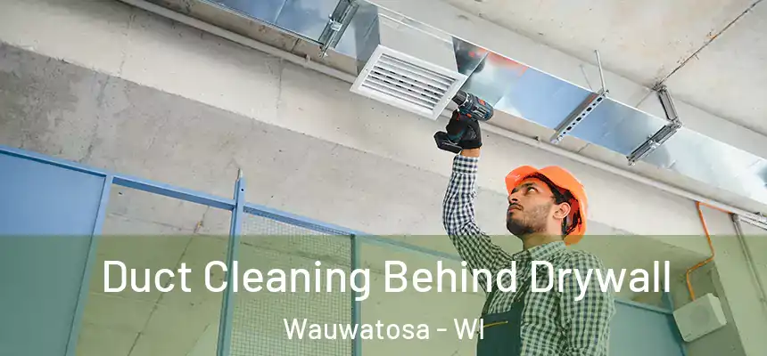  Duct Cleaning Behind Drywall Wauwatosa - WI