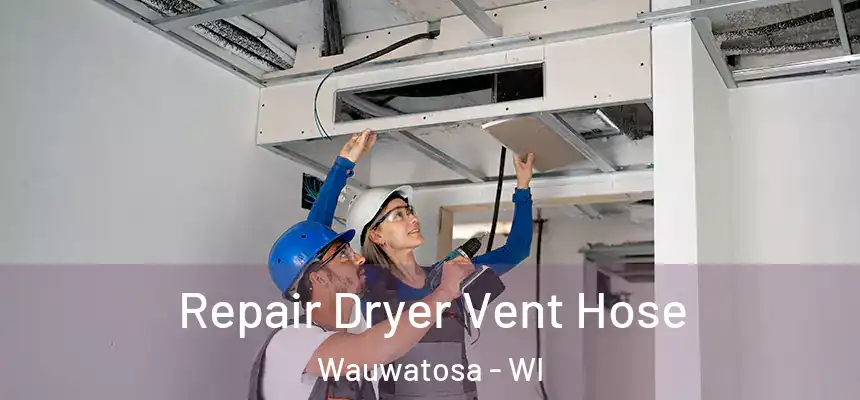 Repair Dryer Vent Hose Wauwatosa - WI