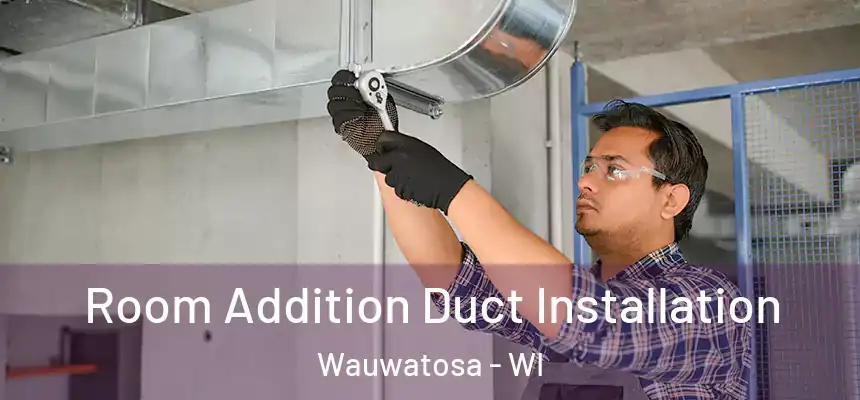  Room Addition Duct Installation Wauwatosa - WI