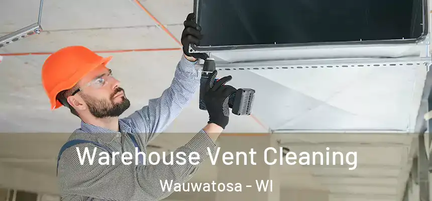 Warehouse Vent Cleaning Wauwatosa - WI